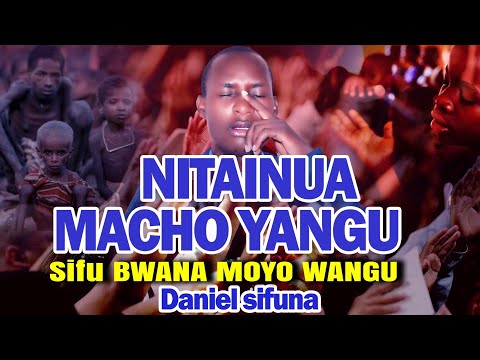 NITAINUA MACHO YANGU & SIFU BWANA BY DANIEL SIFUNA. Pastor Ng'ang'a, pst Ezekiel, pst kioko songs.