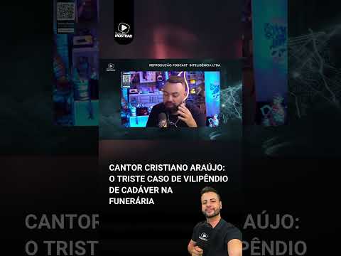 CRISTIANO ARAÚJO E O TRISTE CASO SE VILIPÊNDIO DE CADÁVER