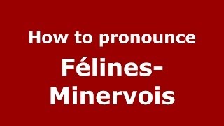 How to pronounce Félines-Minervois