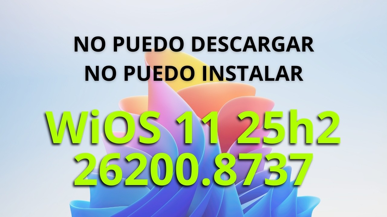 No puedo descargar e instalar WiOS 11 - 25H2 - 26200.8737