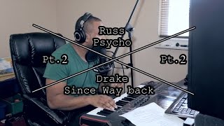 Russ &quot;Psycho pt.2&quot; || Drake &quot;Since Way Back pt.2&quot; (COVER)