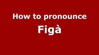 How to pronounce Figà