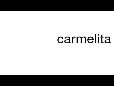 How to pronounce carmelita