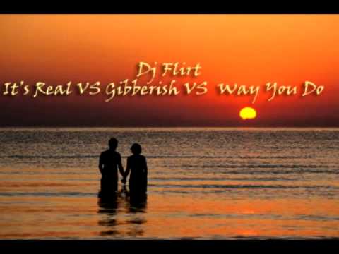 Dj Flirt- iT's ReaL Vs GiBBERiSH Vs Way YoU Do