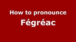How to pronounce Fégréac