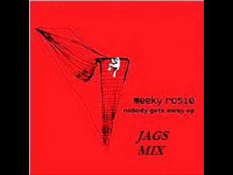 Meeky Rosie Nobody Gets away (jags Mix)