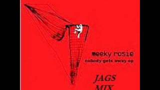 Meeky Rosie Nobody Gets away (jags Mix)