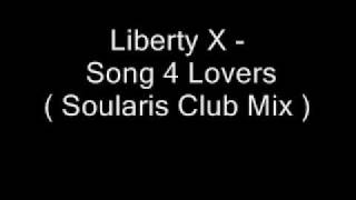 Liberty X - Song 4 Lovers ( Soularis Club Mix )