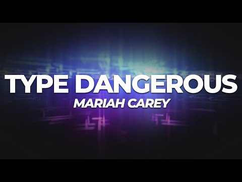 Mariah Carey - Type Dangerous (Lyrics)