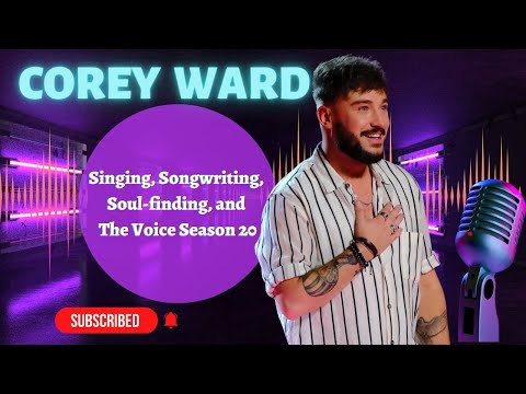 Corey Ward on Singing, Songwriting, Soul-finding, and The Voice Season 20 Corey Ward - Topic