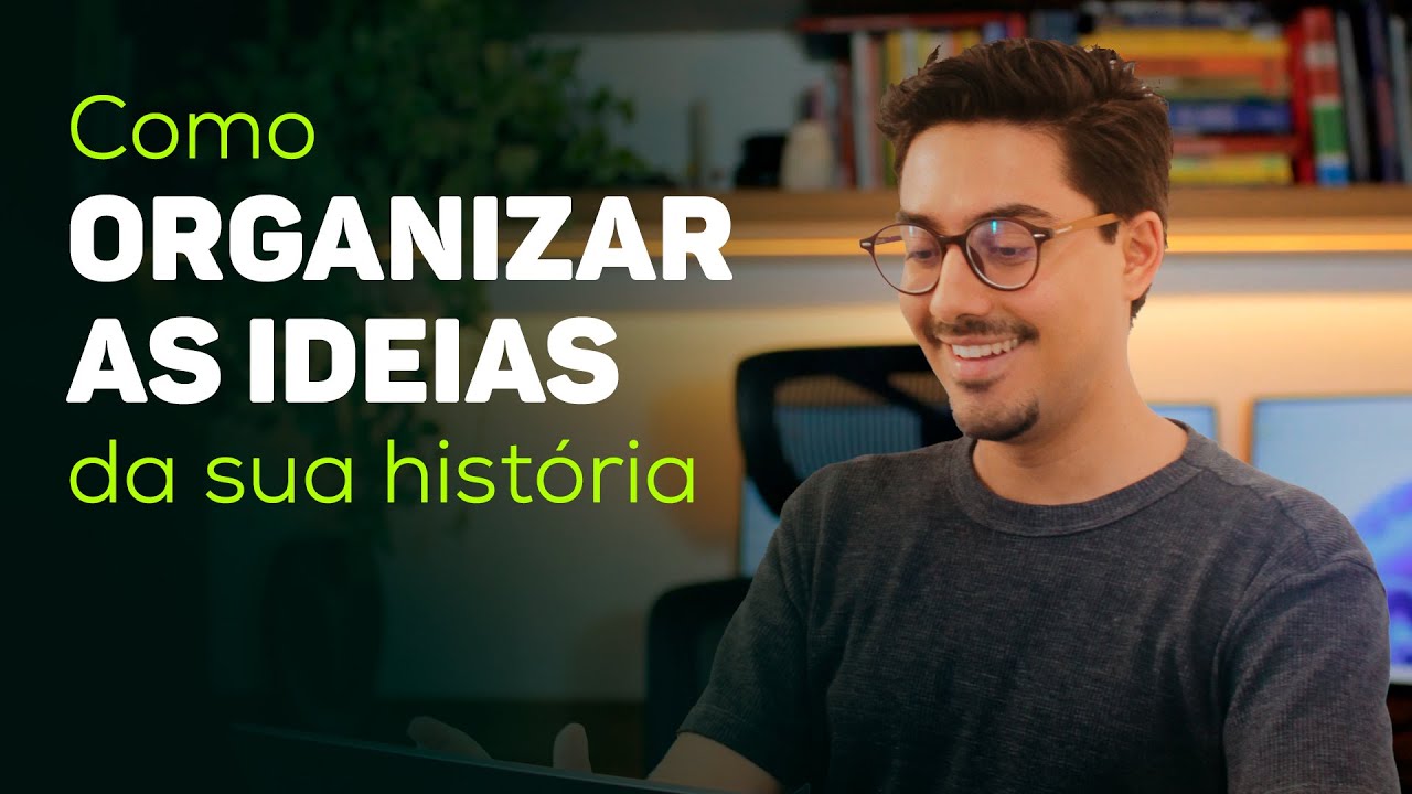 COMO ORGANIZAR AS IDEIAS DA SUA HISTÓRIA | Escrita Criativa