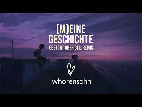 Whorensohn - (M)EiNE GESCHiCHTE (Gestört aber GeiL Remix) [Cut]