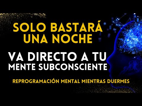 REPROGRAMACIÓN DEL SUBCONSCIENTE | Solo Una Noche | Tu mente no será la misma SANA MIENTRAS DUERMES