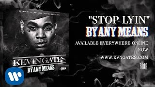 Kevin Gates - Stop Lyin (Official Audio)