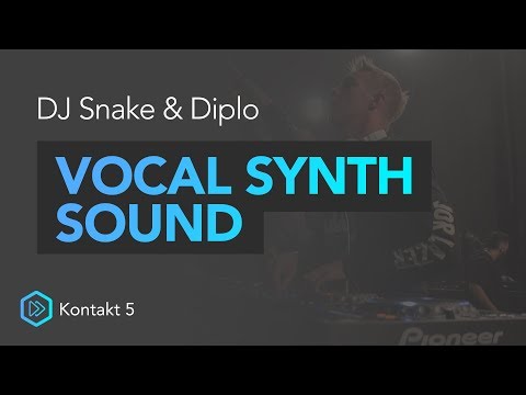 Vocal Synth Sound Tutorial [DJ SNAKE & DIPLO] | Kontakt 5