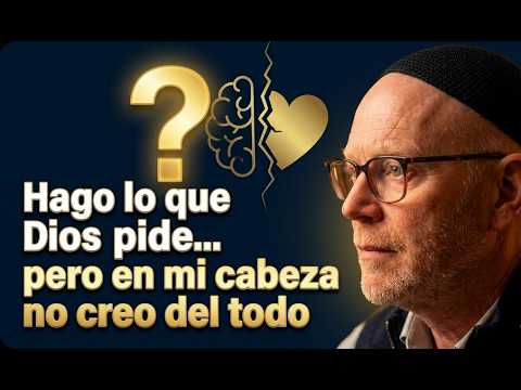 Respuesta 6040 – Hago lo que Dios pide… pero en mi cabeza no creo del todo