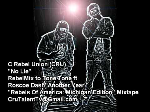 CRU - ("NO LIE") RebelMix to Tone Tone ft Roscoe Dash "-Another Year-"!!