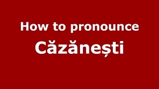 How to pronounce Căzănești