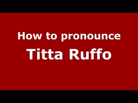 How to pronounce Titta Ruffo (Italian/Italy) - PronounceNames.com
