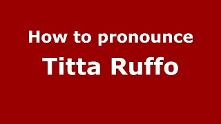 How to pronounce Titta Ruffo