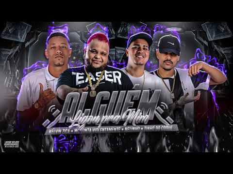 KELVIN ZICA, TINHO DO COQUE, MC TONTA, NELINHO - ALGUÉM LIGOU PRA MIM