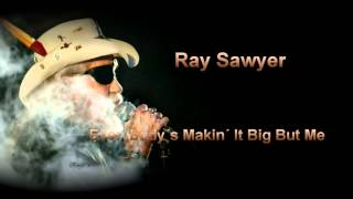 Ray Sawyer - "Everybody's Makin' It Big But Me"