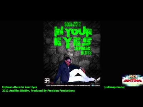 Erphaan Alves : IN YOUR EYES [2012 Trinidad Soca][Antilles Riddim, Precision Productions]