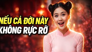Nếu Cả Đời Này Không Rực Rỡ | Nhạc Trữ Tình Nhẹ Nhàng Nghe Là Thấm 🎶