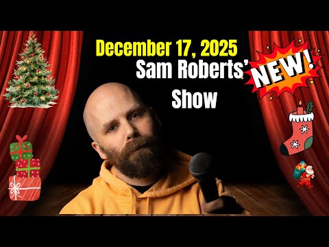 Sam Roberts Show December 17, 2025  FULL SHOW