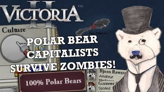 Polar Bear Capitalists Survive the Zombie Apocalypse! - Victoria 2