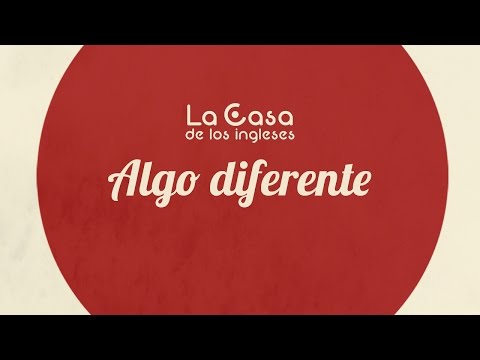 Algo diferente · La Casa de los ingleses