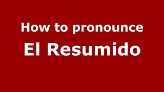 How to pronounce El Resumido