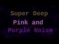Super Deep Pink and Purple Noise ( 12 Hours )