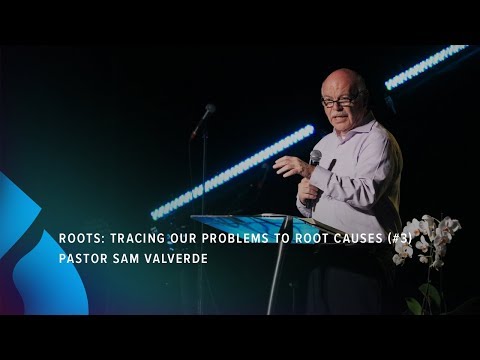 Roots: Tracing Our Problems to Root Causes (#3) - Pastor Sam Valverde
