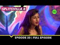 All is fair in love and war | MTV Splitsvilla 8 | Episode 20