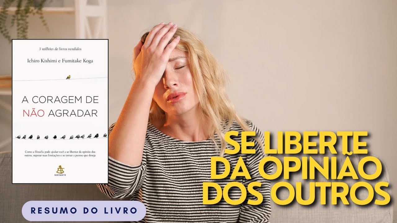 Resumo do Livro A Coragem de não Agradar - Ichiro Kishimi e Fumitake Koga