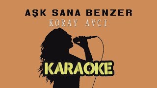 Koray Avcı - Aşk Sana Benzer (Karaoke Video)