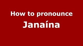 How to pronounce Janaína