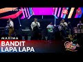 MAXIMA Bandit Lapa Lapa Official Live Music