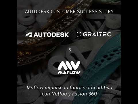 Maflow impulsa la fabricación aditiva con Netfabb y Fusion 360 | GRAITEC Spain