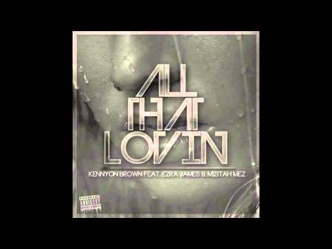 Kennyon Brown - All That Lovin ft. Ezra James & Mistah Mez