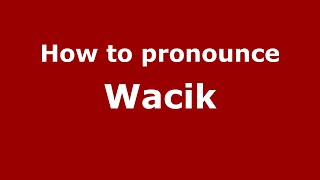 How to pronounce Wacik