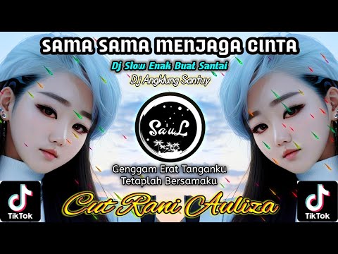 Dj Sama Sama Menjaga Cinta - Cut Rani Auliza • DJ SANTAI FULL BASS • Dj Viral TikTok Terbaru •