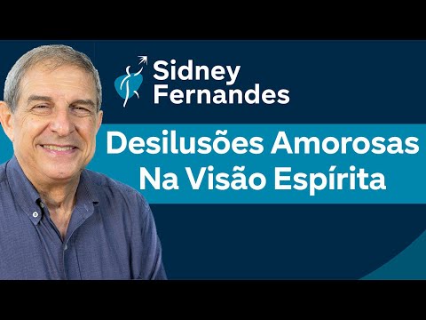 Desilusões Amorosas na visão Espírita | Sidney Fernandes
