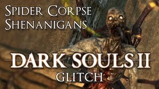 Dark Souls 2 glitch - Spider Corpse Shenanigans
