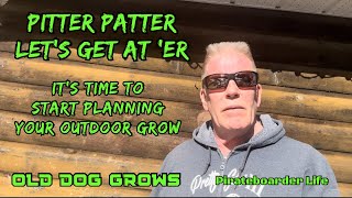 ODG’s Pitter Patter, Let’s Get at ‘er…It’s Time to Start Planning Your Outdoor Grow