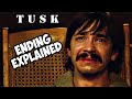 TUSK (2014) PLOT & ENDING EXPLAINED