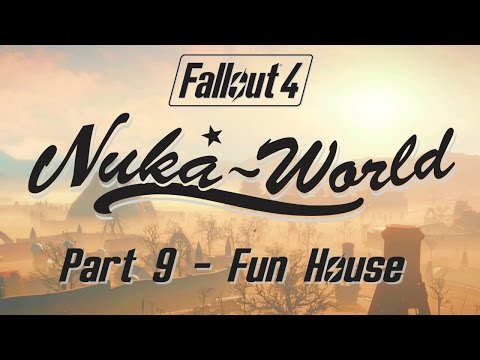 Fallout 4: Nuka World - Part 9 - Fun House
