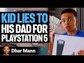 Kid LIES TO DAD For PLAYSTATION 5 What Happens Is Shocking Dhar Mann