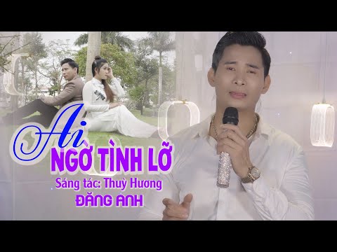 Ai ngờ tình lỡ - Đăng Anh